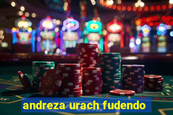 andreza urach fudendo